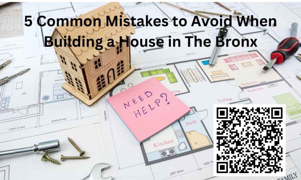 5 Common Mistakes to Avoid When Building a House in The Bronx